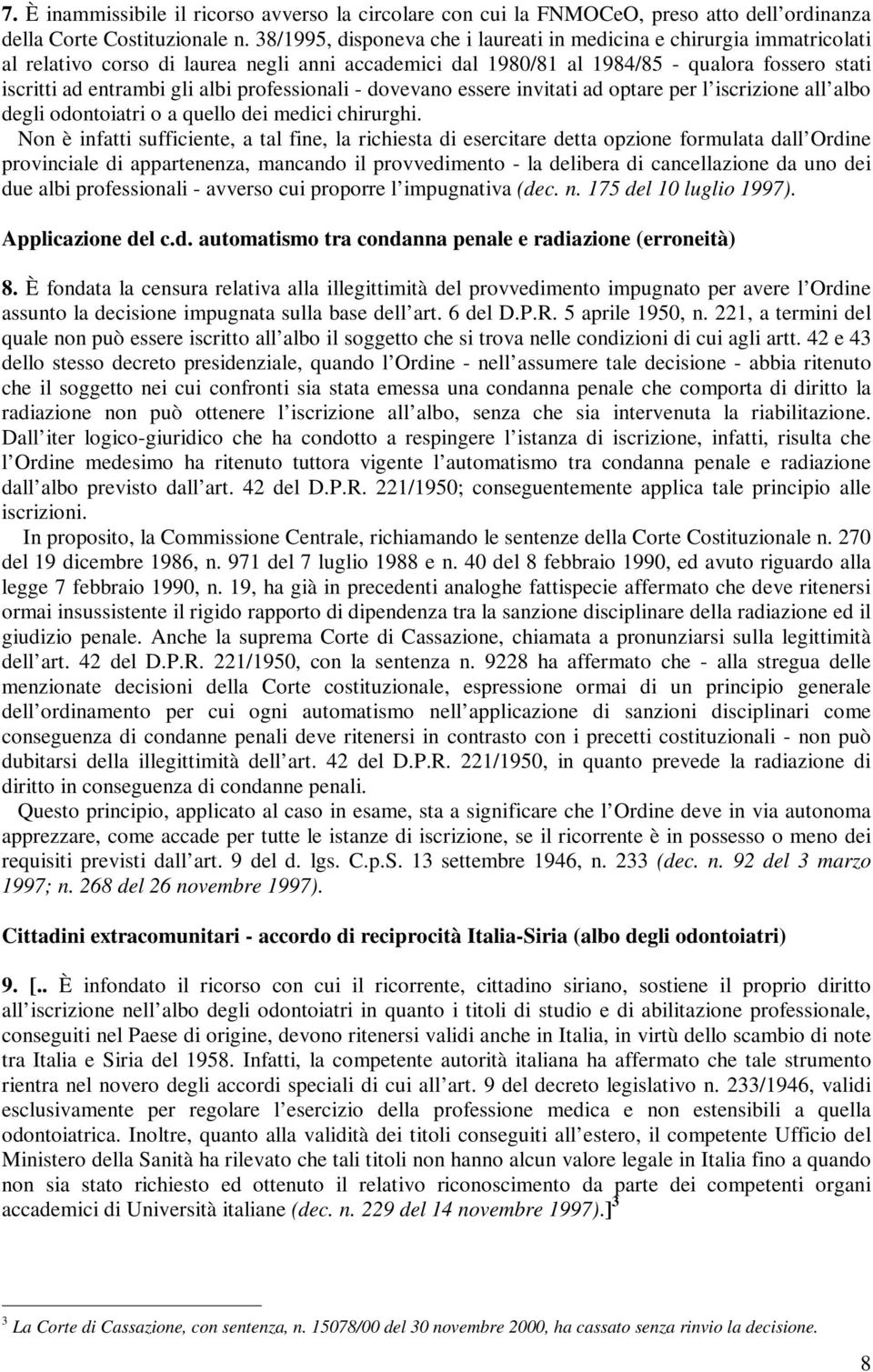 professionali - dovevano essere invitati ad optare per l iscrizione all albo degli odontoiatri o a quello dei medici chirurghi.