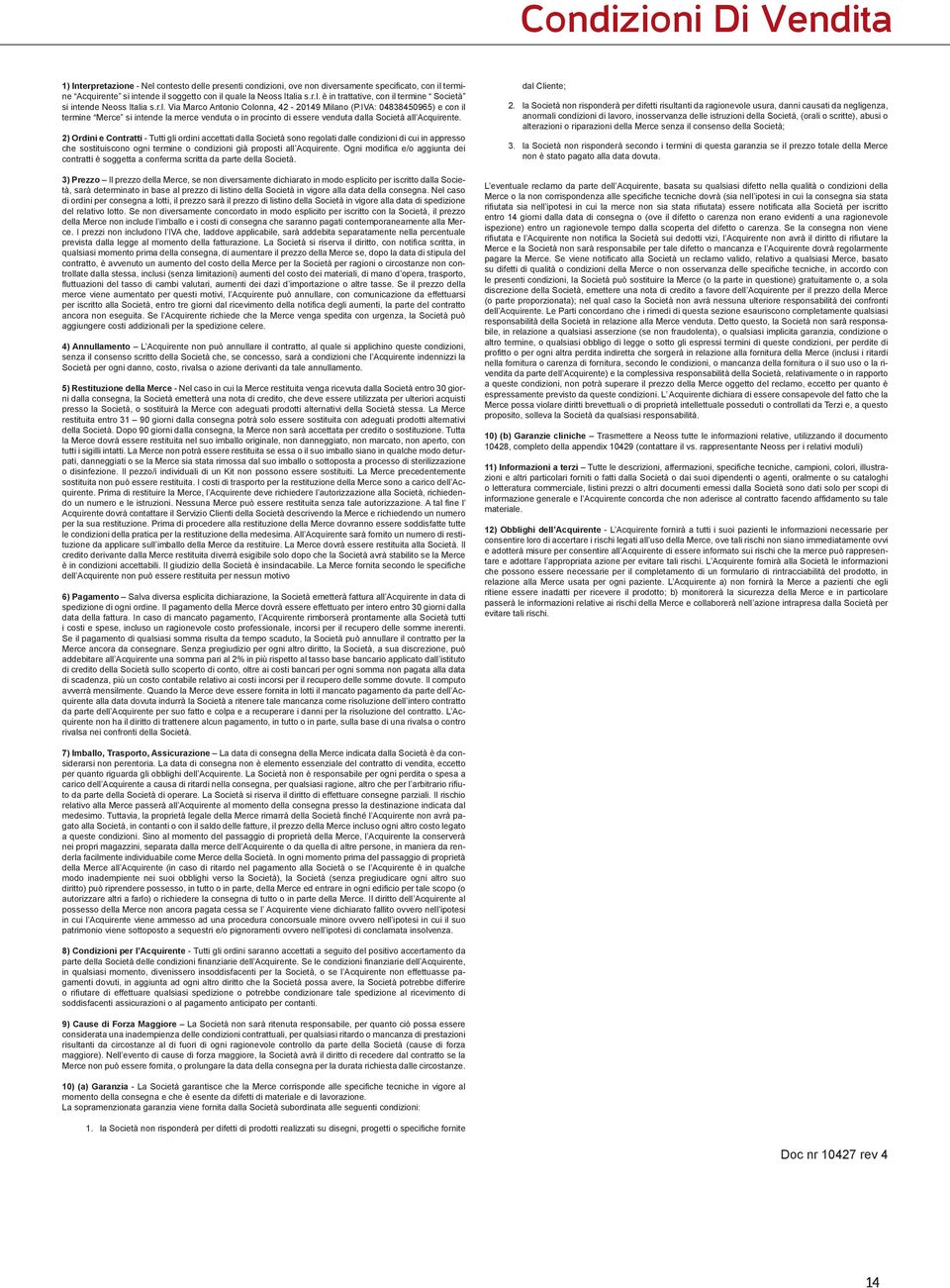 r.l. Via Marco Antonio Colonna, 42-20149 Milano (P.IVA: 04838450965) e con il termine Merce si intende la merce venduta o in procinto di essere venduta dalla Società all Acquirente.