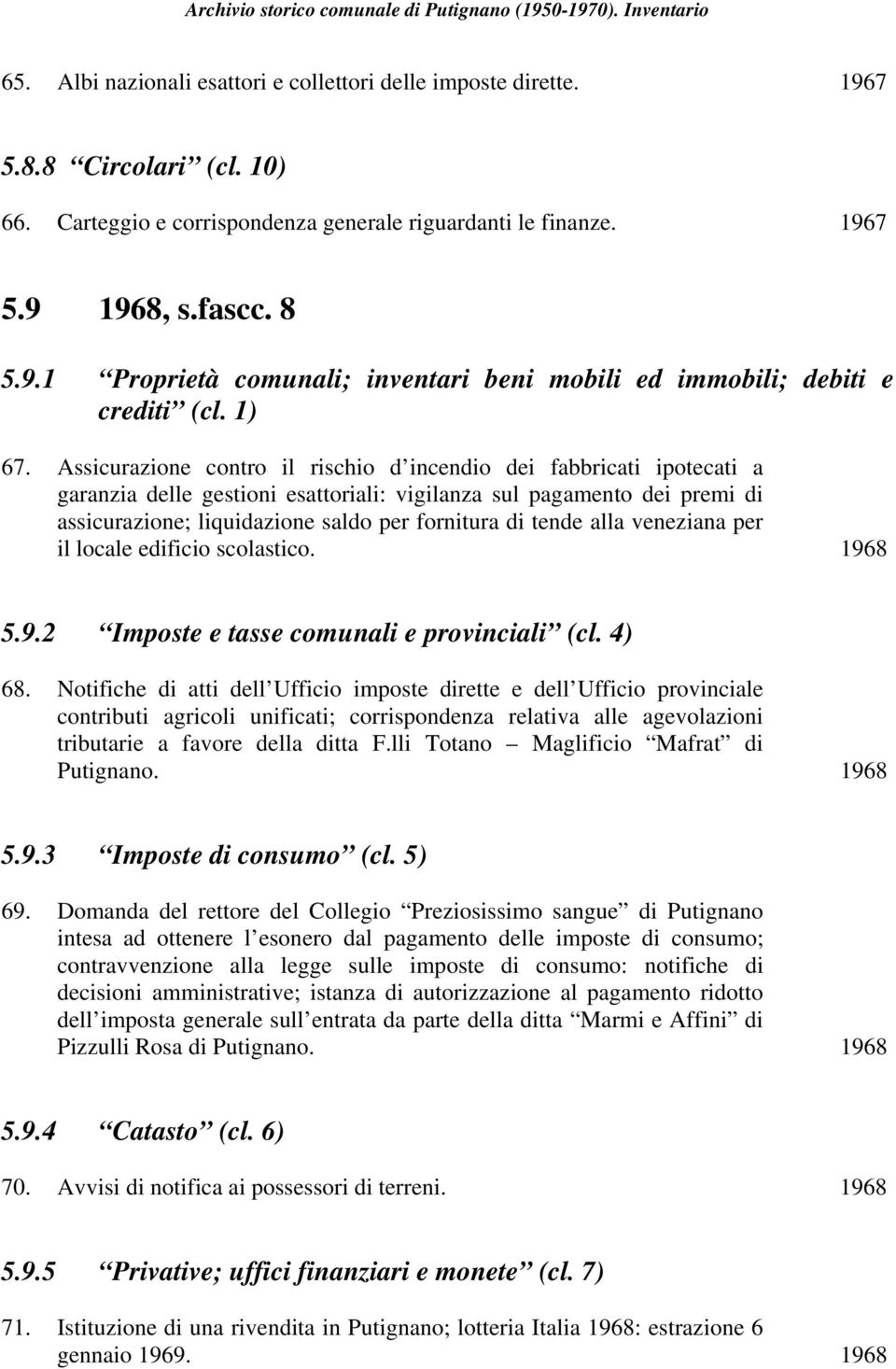 tende alla veneziana per il locale edificio scolastico. 1968 5.9.2 Imposte e tasse comunali e provinciali (cl. 4) 68.