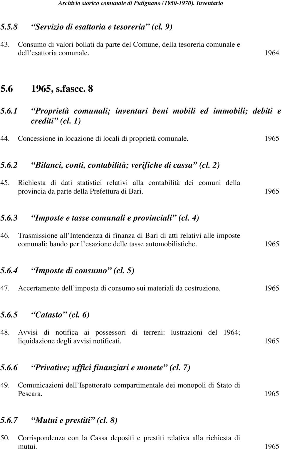 2) 45. Richiesta di dati statistici relativi alla contabilità dei comuni della provincia da parte della Prefettura di Bari. 1965 5.6.3 Imposte e tasse comunali e provinciali (cl. 4) 46.