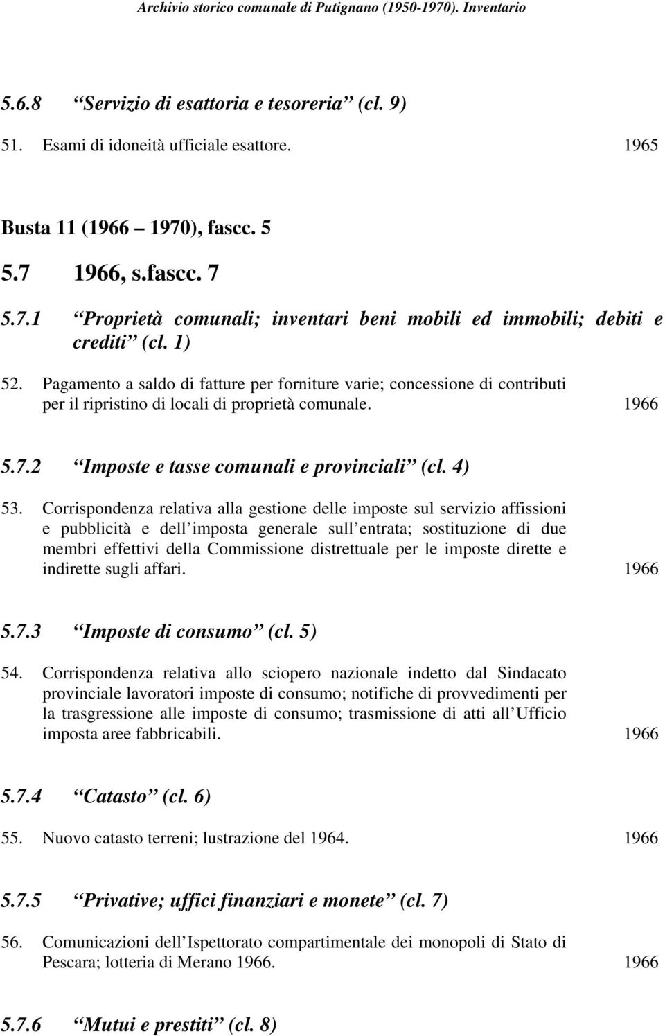 Corrispondenza relativa alla gestione delle imposte sul servizio affissioni e pubblicità e dell imposta generale sull entrata; sostituzione di due membri effettivi della Commissione distrettuale per