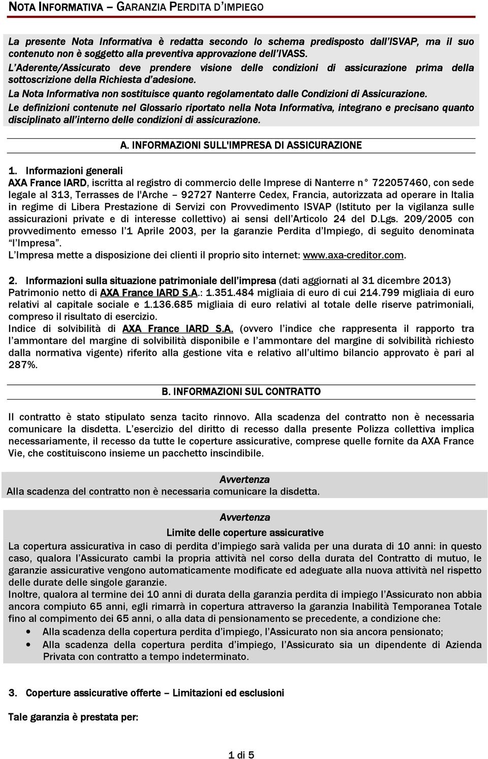 La Nota Informativa non sostituisce quanto regolamentato dalle Condizioni di Assicurazione.