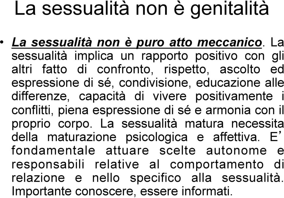 alle differenze, capacità di vivere positivamente i conflitti, piena espressione di sé e armonia con il proprio corpo.