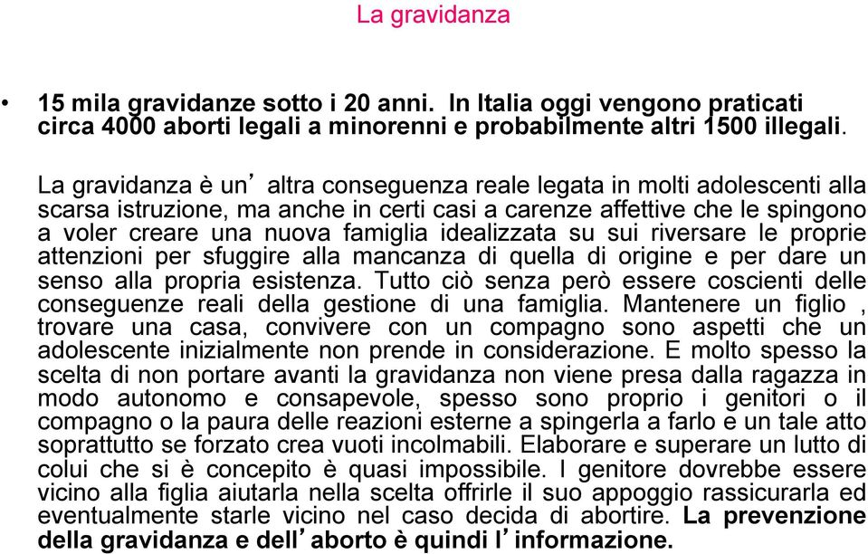 su sui riversare le proprie attenzioni per sfuggire alla mancanza di quella di origine e per dare un senso alla propria esistenza.