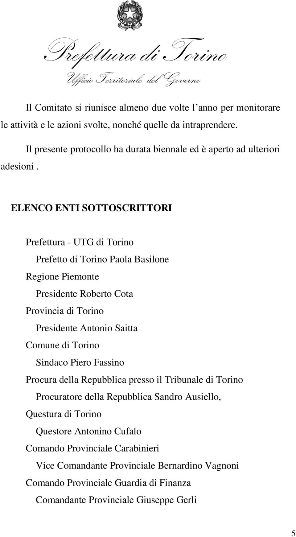 ELENCO ENTI SOTTOSCRITTORI Prefettura - UTG di Torino Prefetto di Torino Paola Basilone Regione Piemonte Presidente Roberto Cota Provincia di Torino Presidente Antonio Saitta