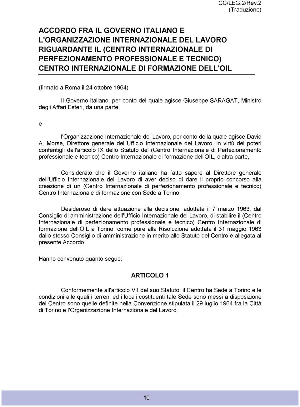 FORMAZIONE DELL'OIL (firmato a Roma il 24 ottobre 1964) Il Governo italiano, per conto del quale agisce Giuseppe SARAGAT, Ministro degli Affari Esteri, da una parte, e l'organizzazione Internazionale