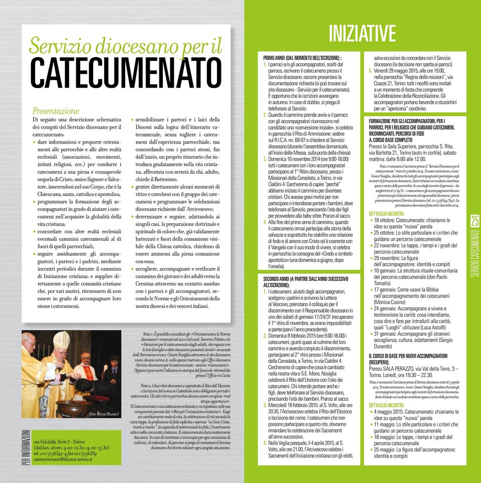 ) per condurre i catecumeni a una piena e consapevole sequela di Cristo, unico Signore e Salvatore, inserendosi nel suo Corpo, che è la Chiesa una, santa, cattolica e apostolica; programmare la