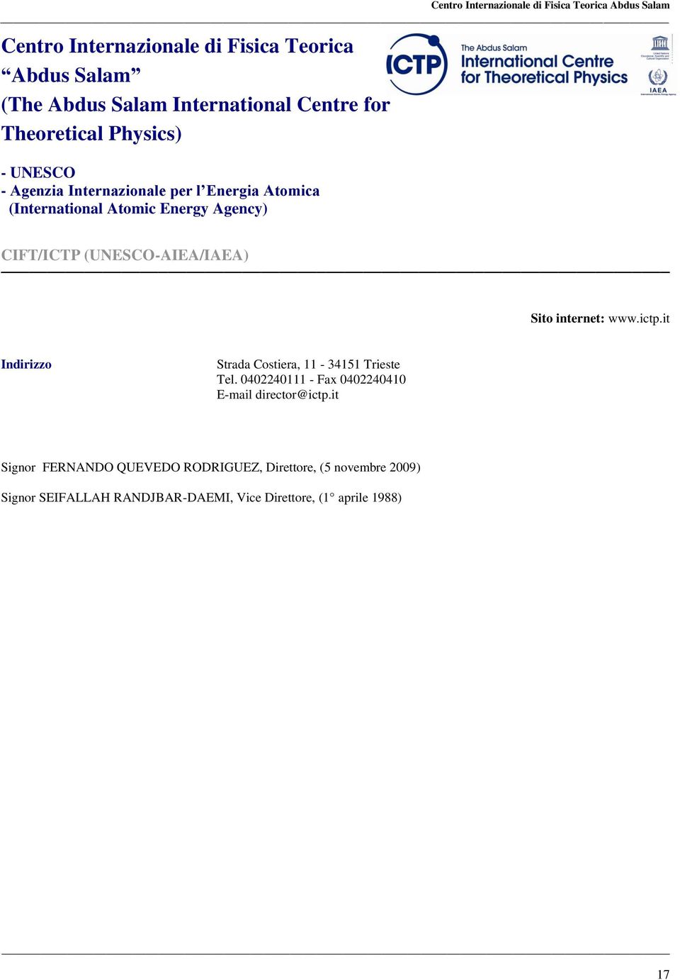 (UNESCO-AIEA/IAEA) Sito internet: www.ictp.it Strada Costiera, 11-34151 Trieste Tel. 0402240111 - Fax 0402240410 E-mail director@ictp.