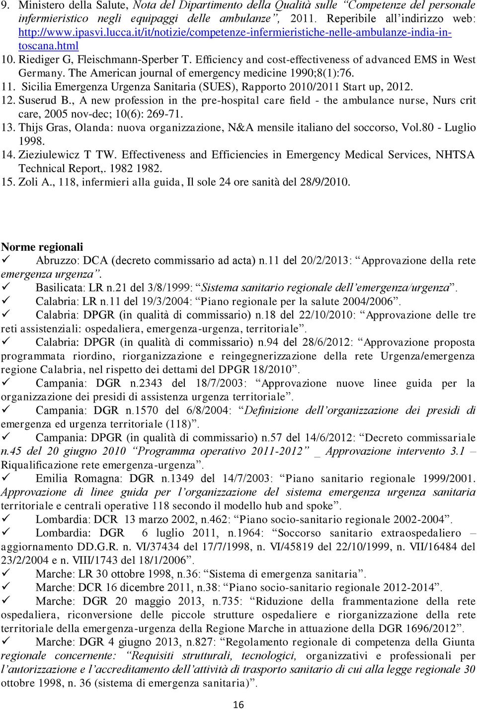 The American journal of emergency medicine 1990;8(1):76. 11. Sicilia Emergenza Urgenza Sanitaria (SUES), Rapporto 2010/2011 Start up, 2012. 12. Suserud B.