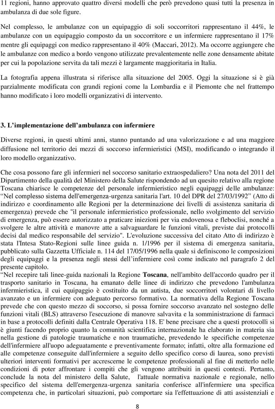 equipaggi con medico rappresentano il 40% (Maccari, 2012).