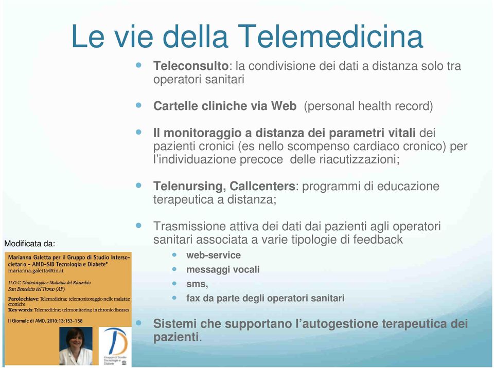 Telenursing, Callcenters: programmi di educazione terapeutica a distanza; Modificata da: Trasmissione attiva dei dati dai pazienti agli operatori sanitari