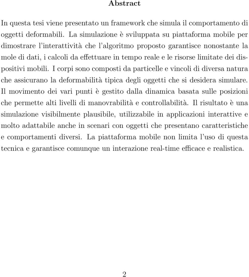 limitate dei dispositivi mobili. I corpi sono composti da particelle e vincoli di diversa natura che assicurano la deformabilità tipica degli oggetti che si desidera simulare.