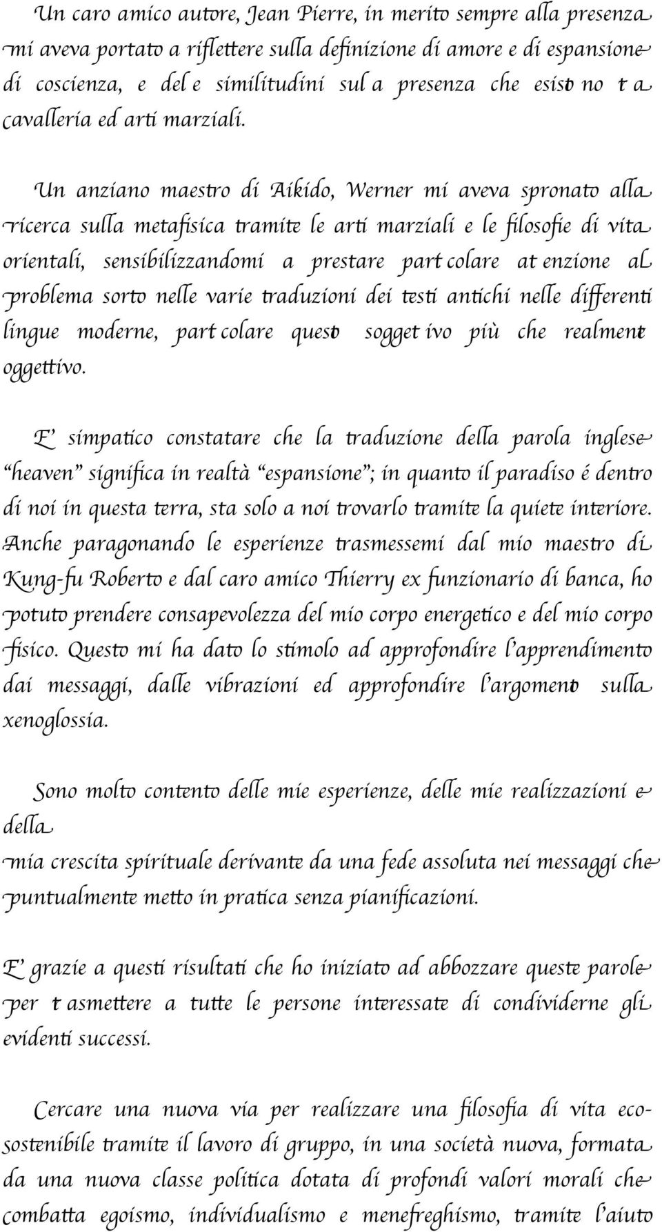 Un anziano maesto di Aikido, Werner mi aveva spronat ala ricerca sula metafsica tamit le art marziali e le flosofe di vita orientali, sensibilizzandomi a prestare parti colare att enzione al problema