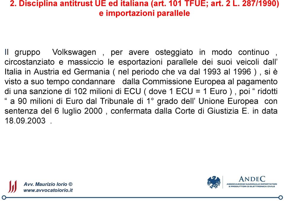 suoi veicoli dall Italia in Austria ed Germania ( nel periodo che va dal 1993 al 1996 ), si è visto a suo tempo condannare dalla Commissione Europea al