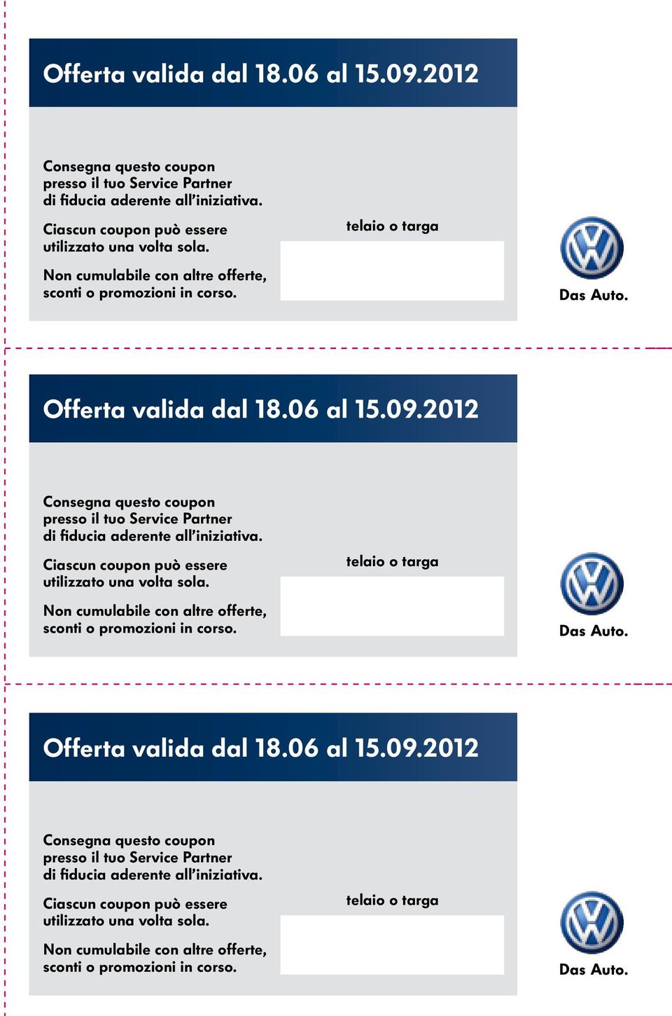 telaio o targa  Non cumulabile con altre offerte, sconti o promozioni in corso. telaio o targa