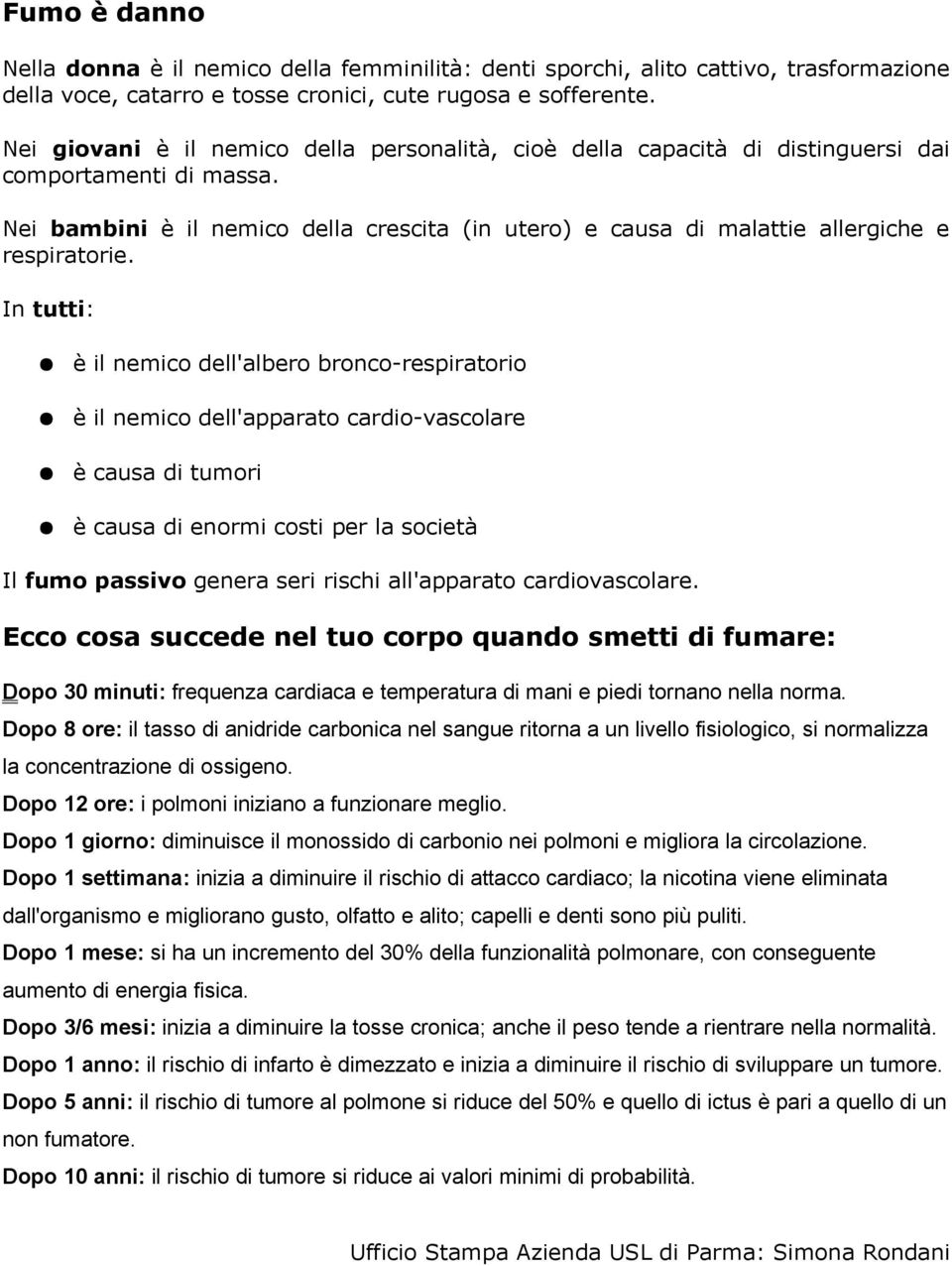 Nei bambini è il nemico della crescita (in utero) e causa di malattie allergiche e respiratorie.