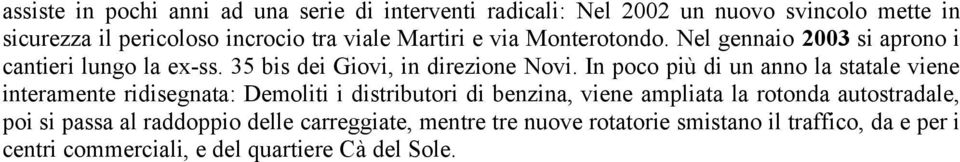 In poco più di un anno la statale viene interamente ridisegnata: Demoliti i distributori di benzina, viene ampliata la rotonda