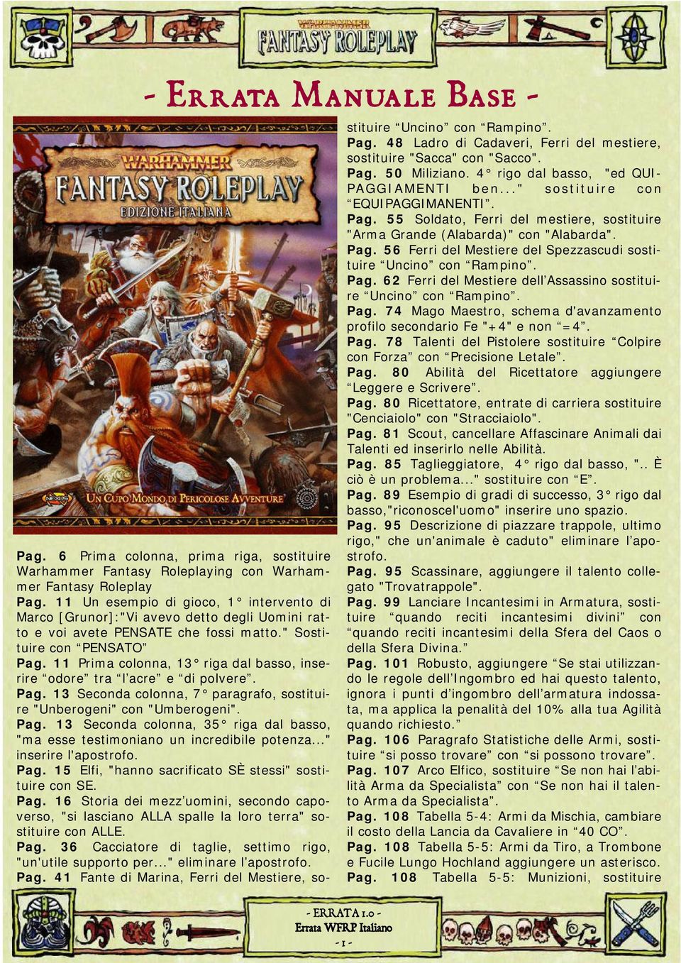 11 Prima colonna, 13 riga dal basso, inserire odore tra l acre e di polvere. Pag. 13 Seconda colonna, 7 paragrafo, sostituire "Unberogeni" con "Umberogeni". Pag. 13 Seconda colonna, 35 riga dal basso, "ma esse testimoniano un incredibile potenza.