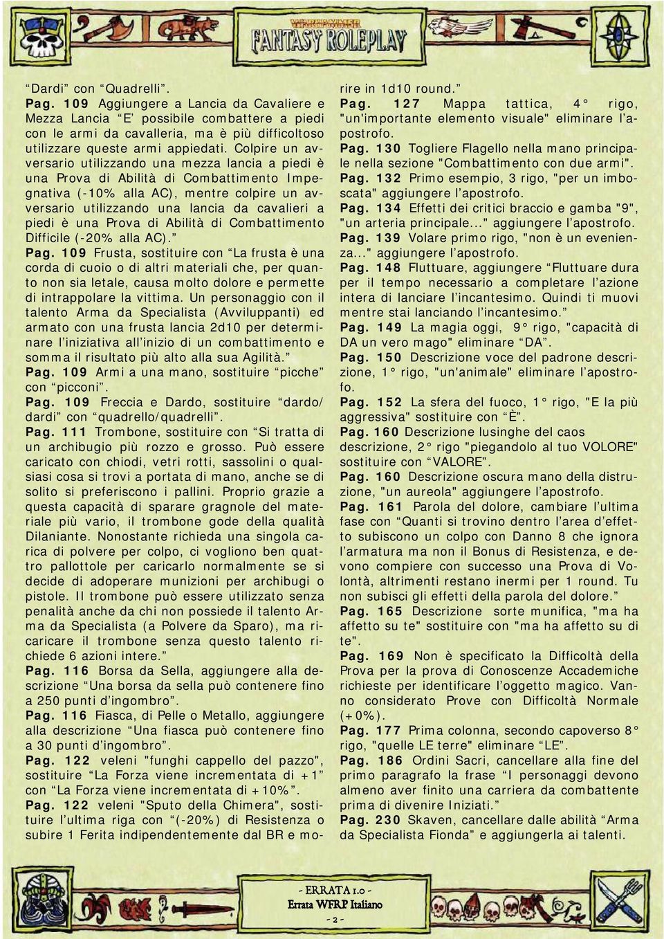 è una Prova di Abilità di Combattimento Difficile (-20% alla AC). Pag.