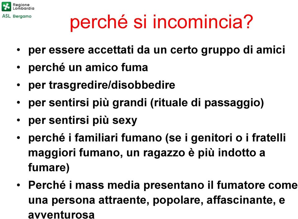 per sentirsi più grandi (rituale di passaggio) per sentirsi più sexy perché i familiari fumano (se i