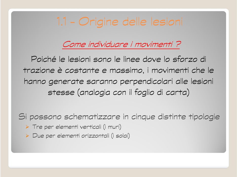 che le hanno generate saranno perpendicolari alle lesioni stesse (analogia con il foglio di