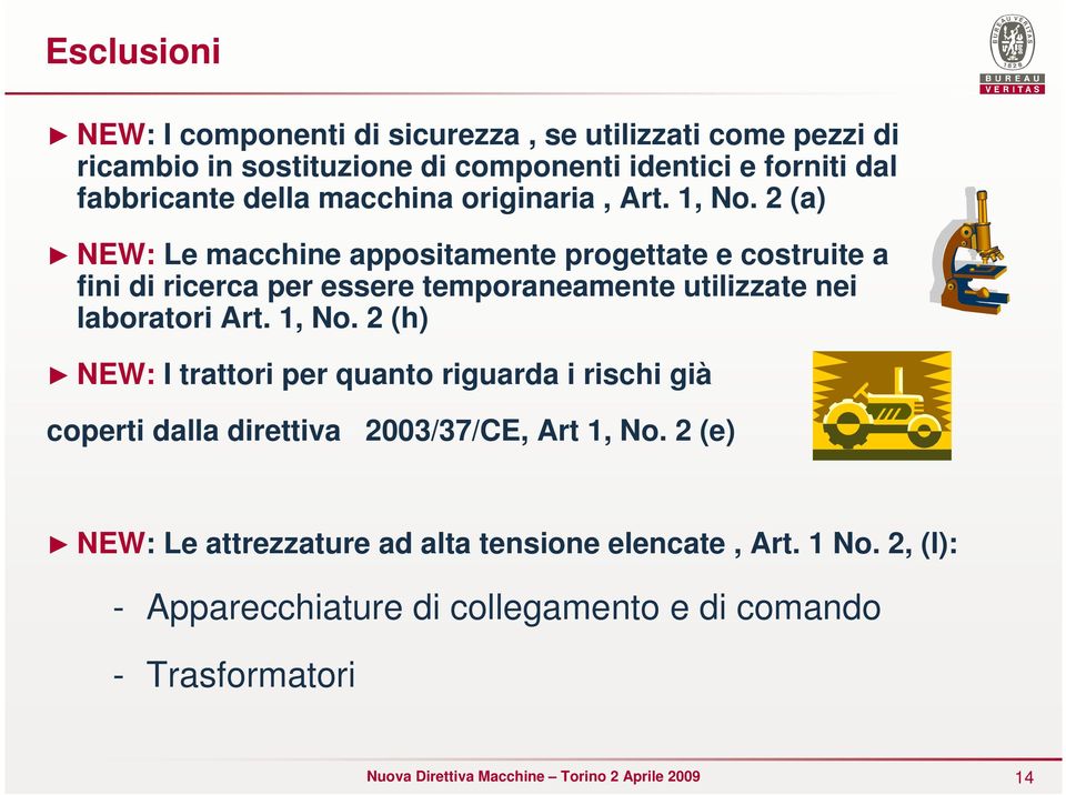 2 (a) NEW: Le macchine appositamente progettate e costruite a fini di ricerca per essere temporaneamente utilizzate nei laboratori Art. 1, No.