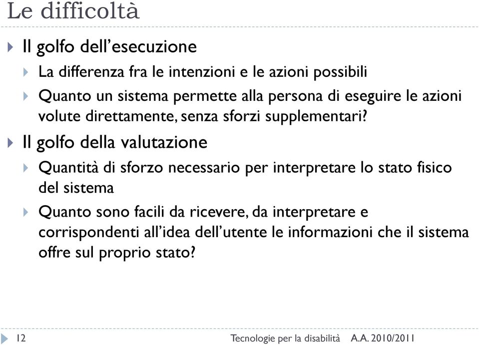 Il golfo della valutazione Quantità di sforzo necessario per interpretare lo stato fisico del sistema Quanto