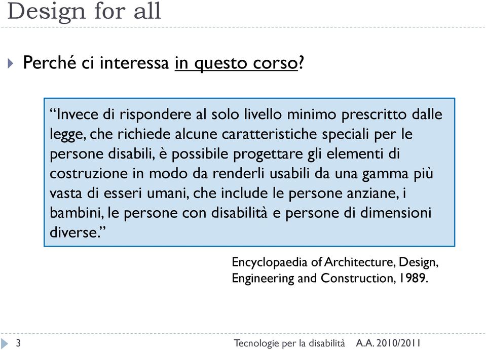 persone disabili, è possibile progettare gli elementi di costruzione in modo da renderli usabili da una gamma più vasta