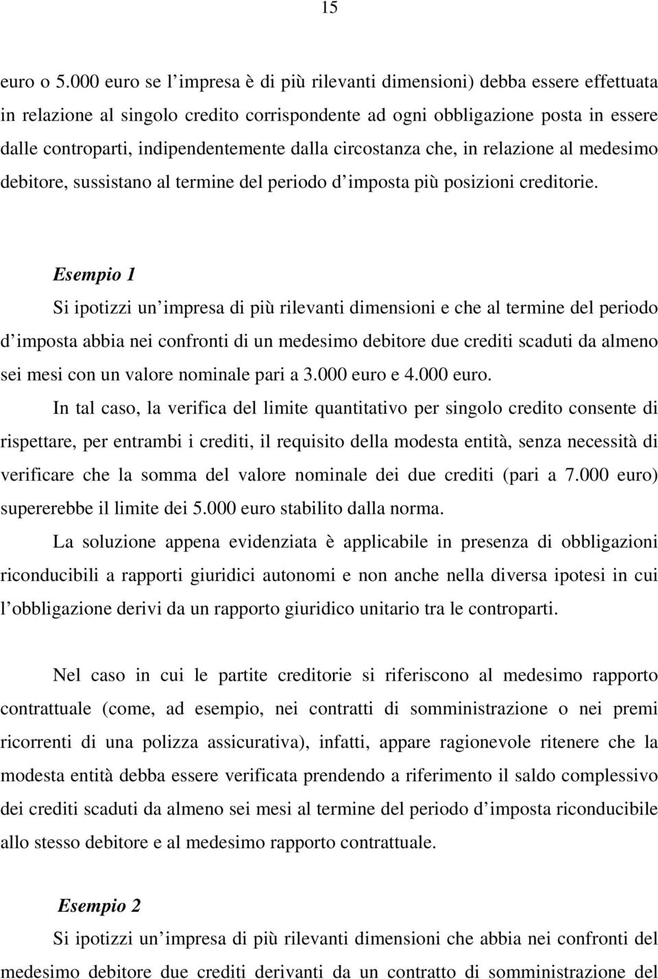 dalla circostanza che, in relazione al medesimo debitore, sussistano al termine del periodo d imposta più posizioni creditorie.