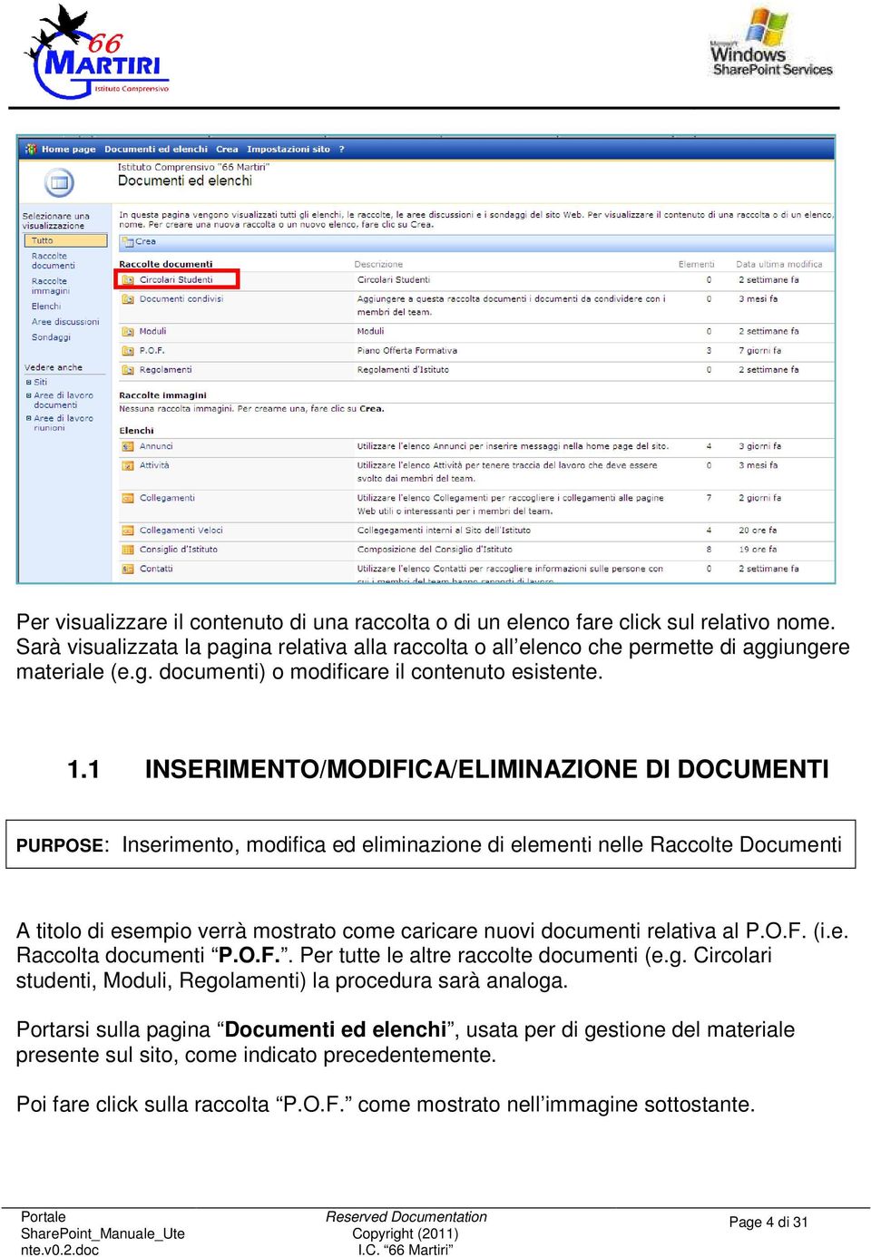 relativa al P.O.F. (i.e. Raccolta documenti P.O.F.. Per tutte le altre raccolte documenti (e.g. Circolari studenti, Moduli, Regolamenti) la procedura sarà analoga.