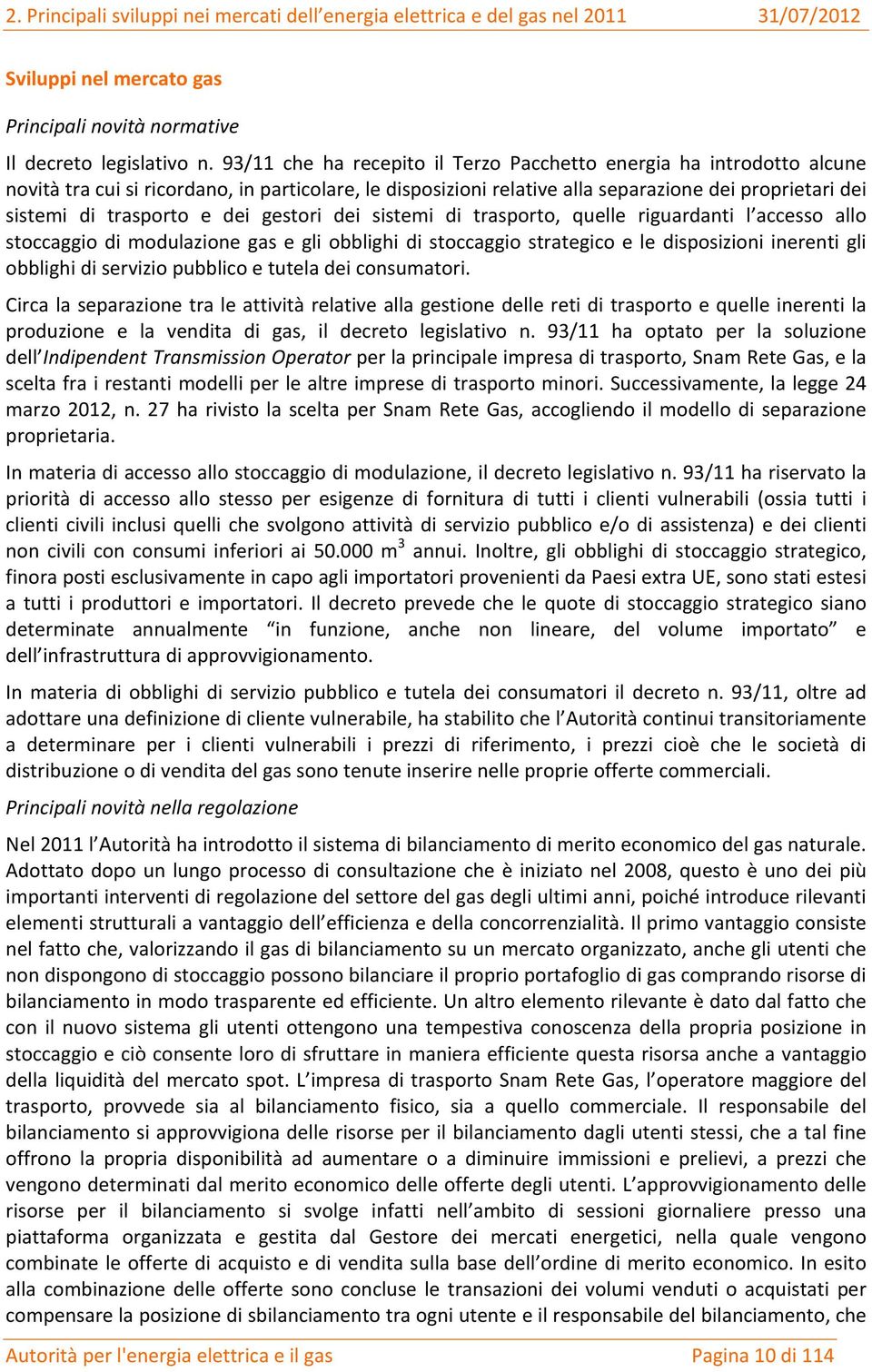 dei gestori dei sistemi di trasporto, quelle riguardanti l accesso allo stoccaggio di modulazione gas e gli obblighi di stoccaggio strategico e le disposizioni inerenti gli obblighi di servizio