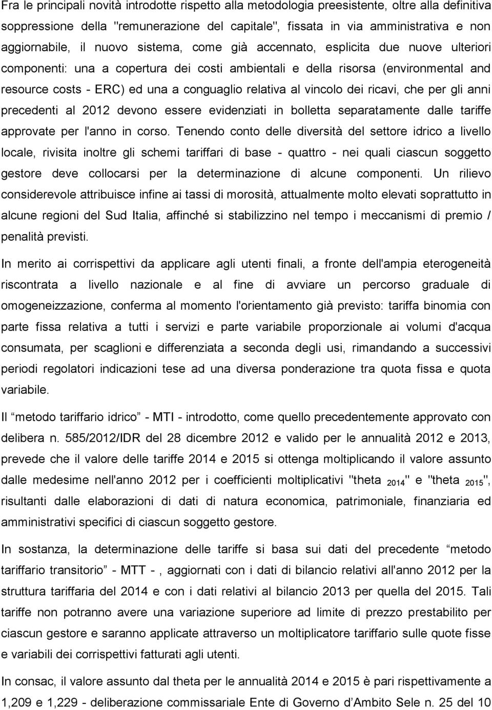 al vincolo dei ricavi, che per gli anni precedenti al 2012 devono essere evidenziati in bolletta separatamente dalle tariffe approvate per l'anno in corso.