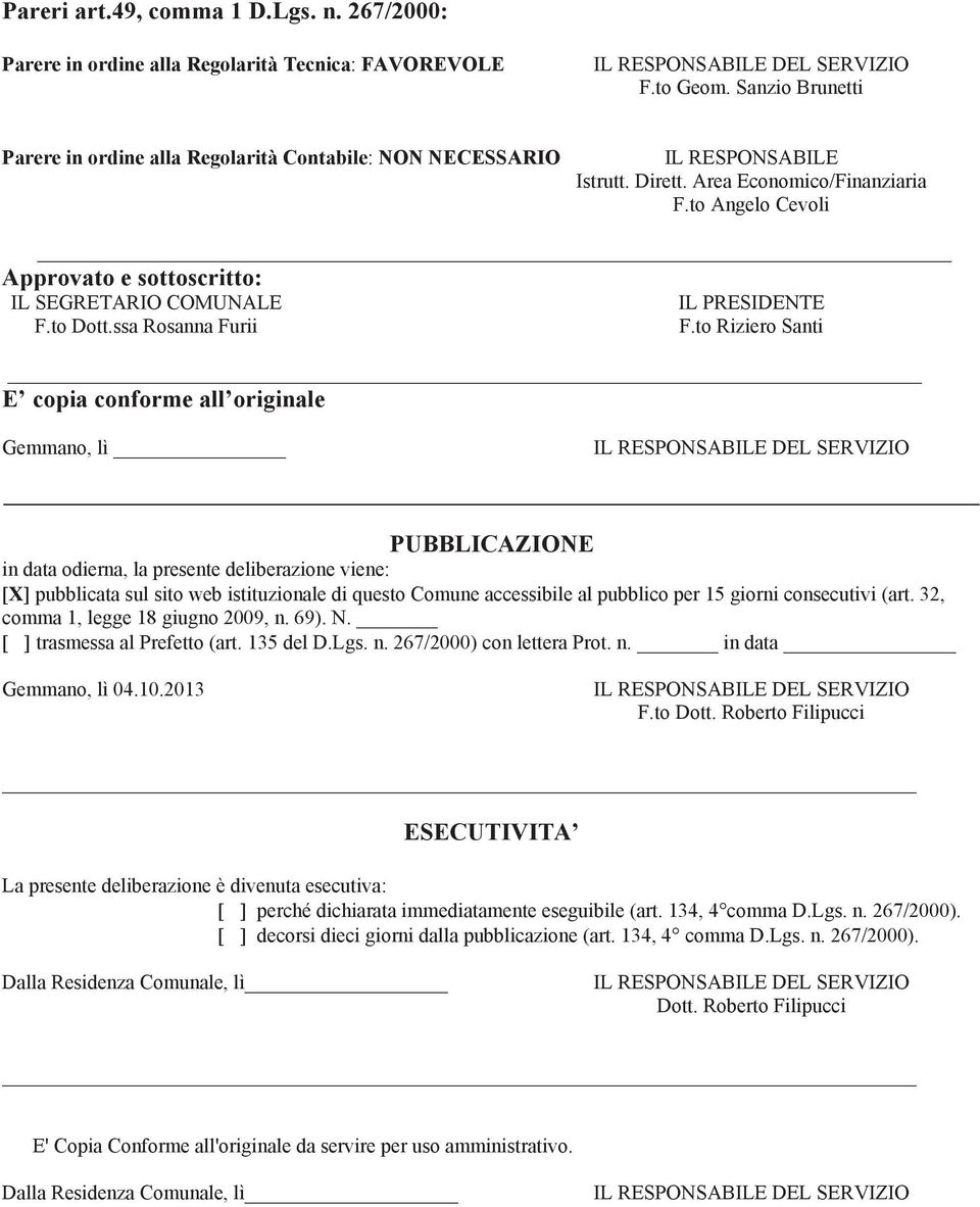 to Angelo Cevoli Approvato e sottoscritto: IL SEGRETARIO COMUNALE IL PRESIDENTE F.to Dott.ssa Rosanna Furii F.