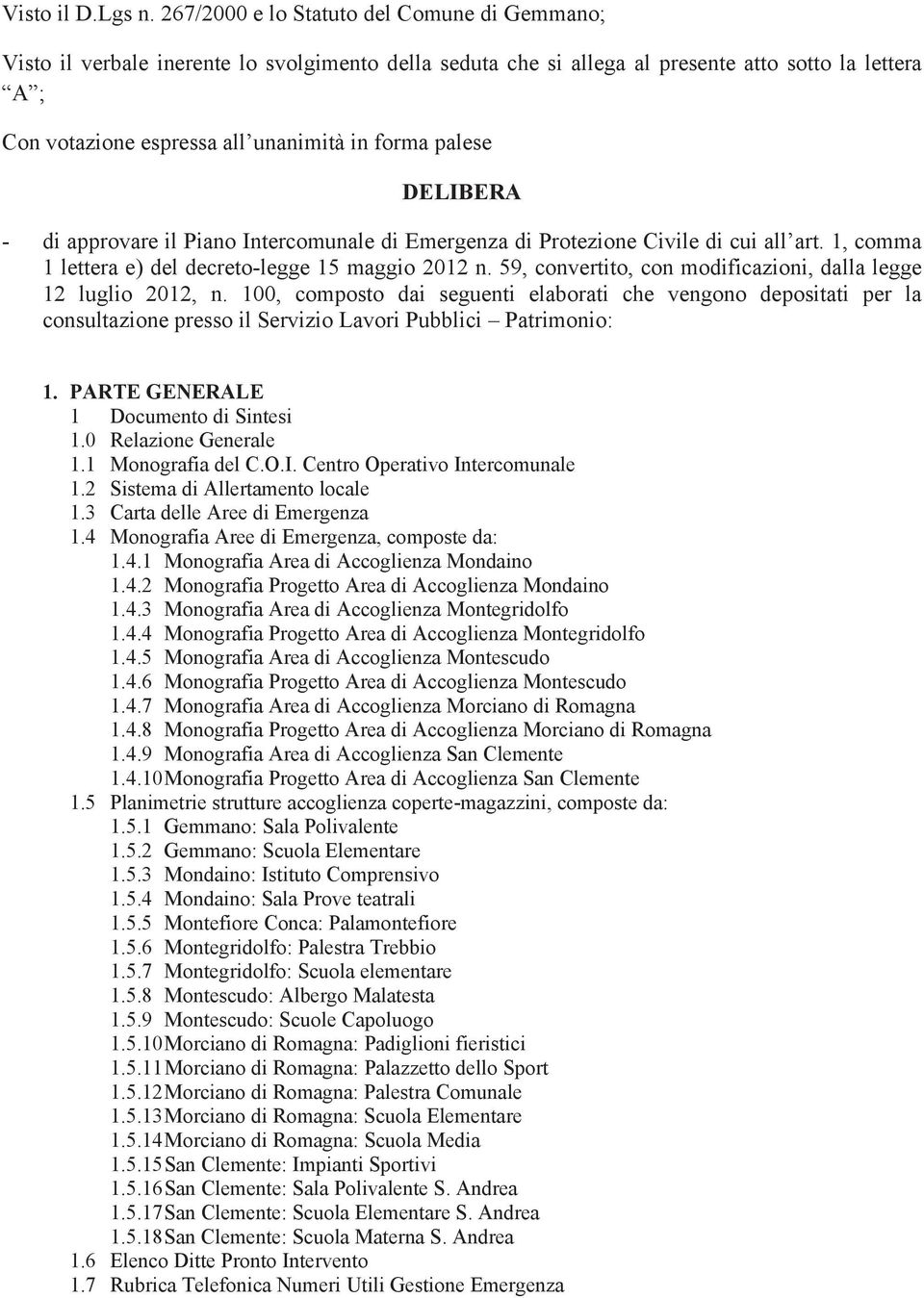 palese DELIBERA - di approvare il Piano Intercomunale di Emergenza di Protezione Civile di cui all art. 1, comma 1 lettera e) del decreto-legge 15 maggio 2012 n.