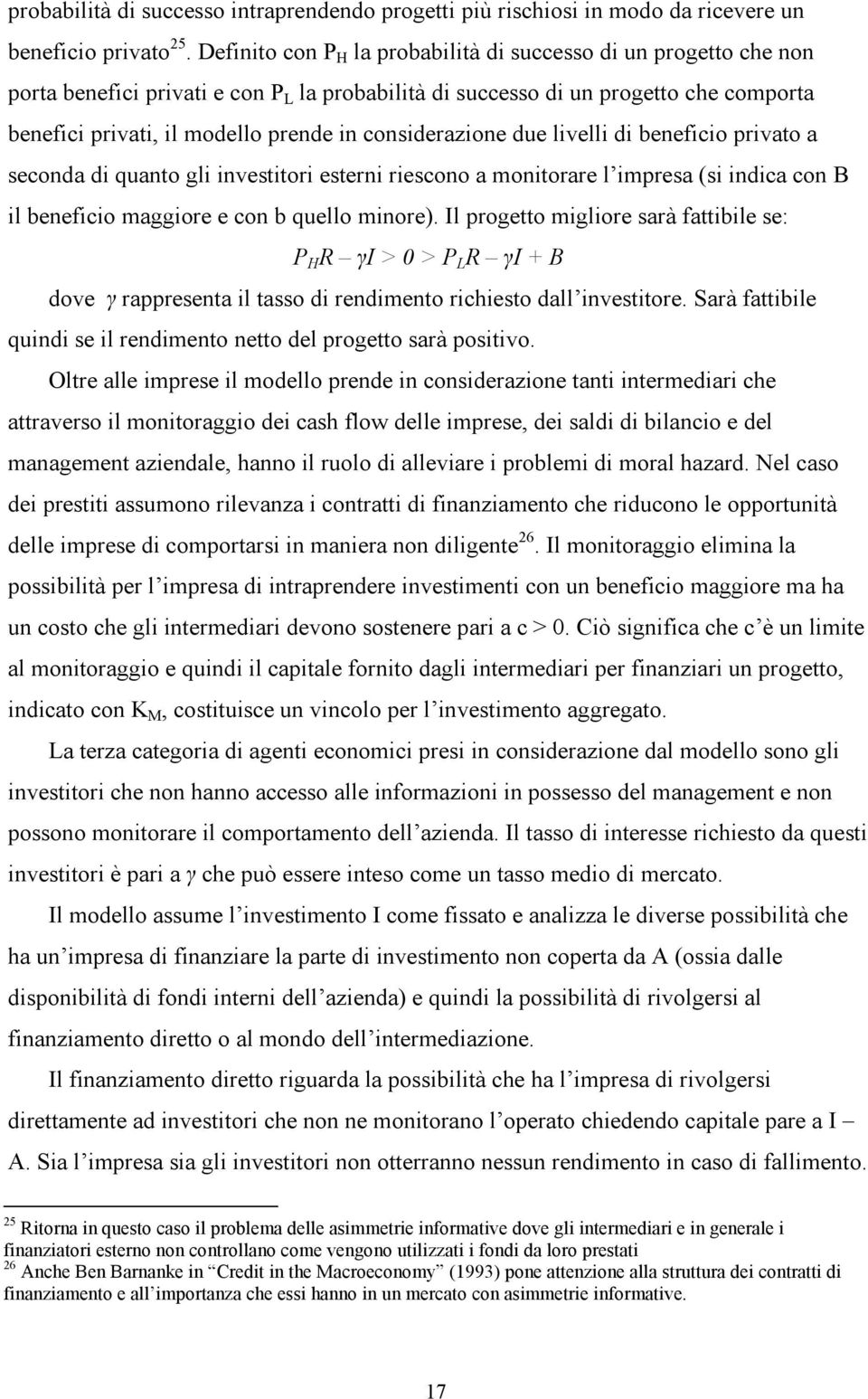 considerazione due livelli di beneficio privato a seconda di quanto gli investitori esterni riescono a monitorare l impresa (si indica con B il beneficio maggiore e con b quello minore).