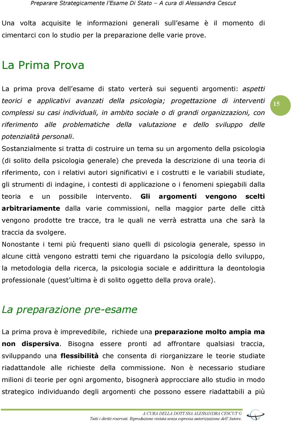 in ambito sociale o di grandi organizzazioni, con riferimento alle problematiche della valutazione e dello sviluppo delle potenzialità personali.