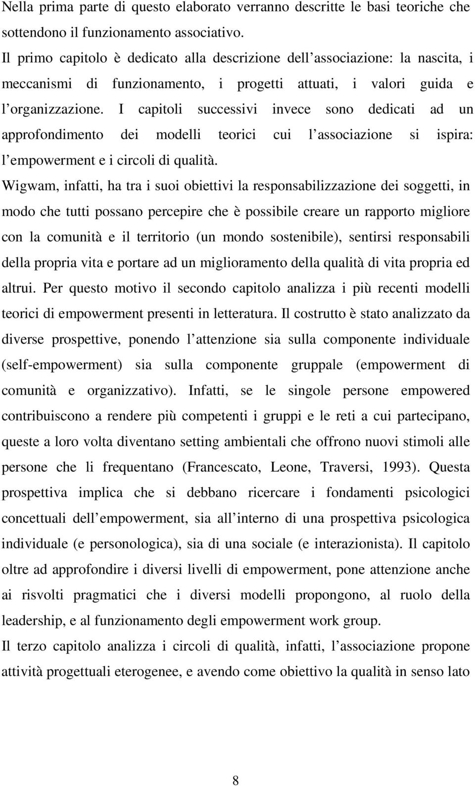 I capitoli successivi invece sono dedicati ad un approfondimento dei modelli teorici cui l associazione si ispira: l empowerment e i circoli di qualità.