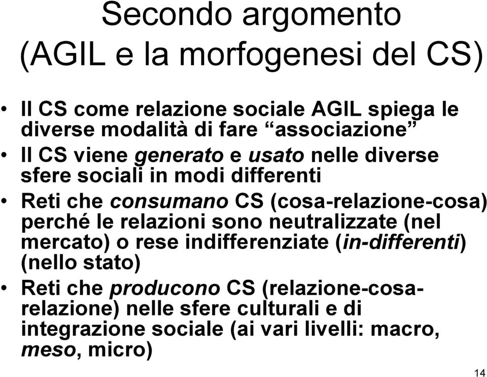 (cosa-relazione-cosa) perché le relazioni sono neutralizzate (nel mercato) o rese indifferenziate (in-differenti) (nello