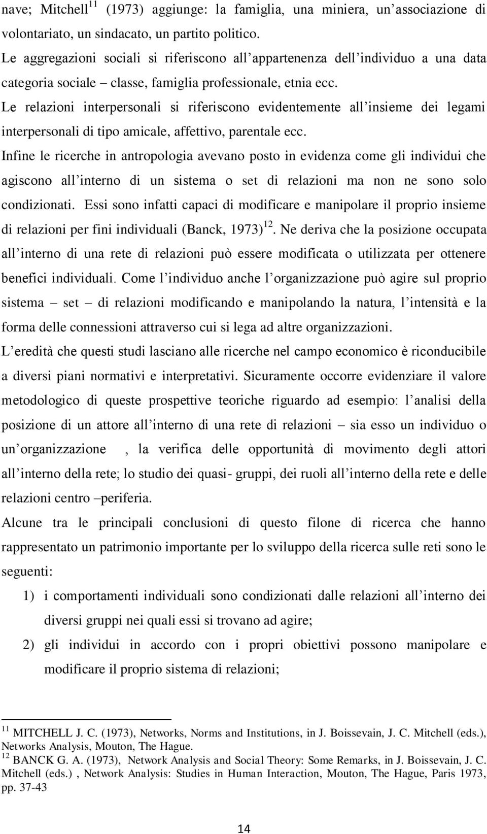 Le relazioni interpersonali si riferiscono evidentemente all insieme dei legami interpersonali di tipo amicale, affettivo, parentale ecc.