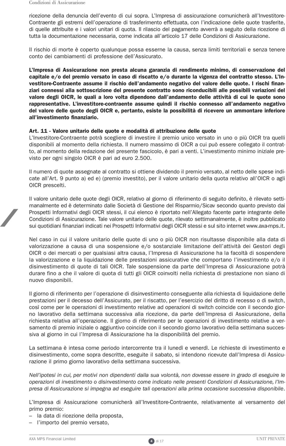 unitari di quota. Il rilascio del pagamento avverrà a seguito della ricezione di tutta la documentazione necessaria, come indicata all articolo 17 delle Condizioni di Assicurazione.