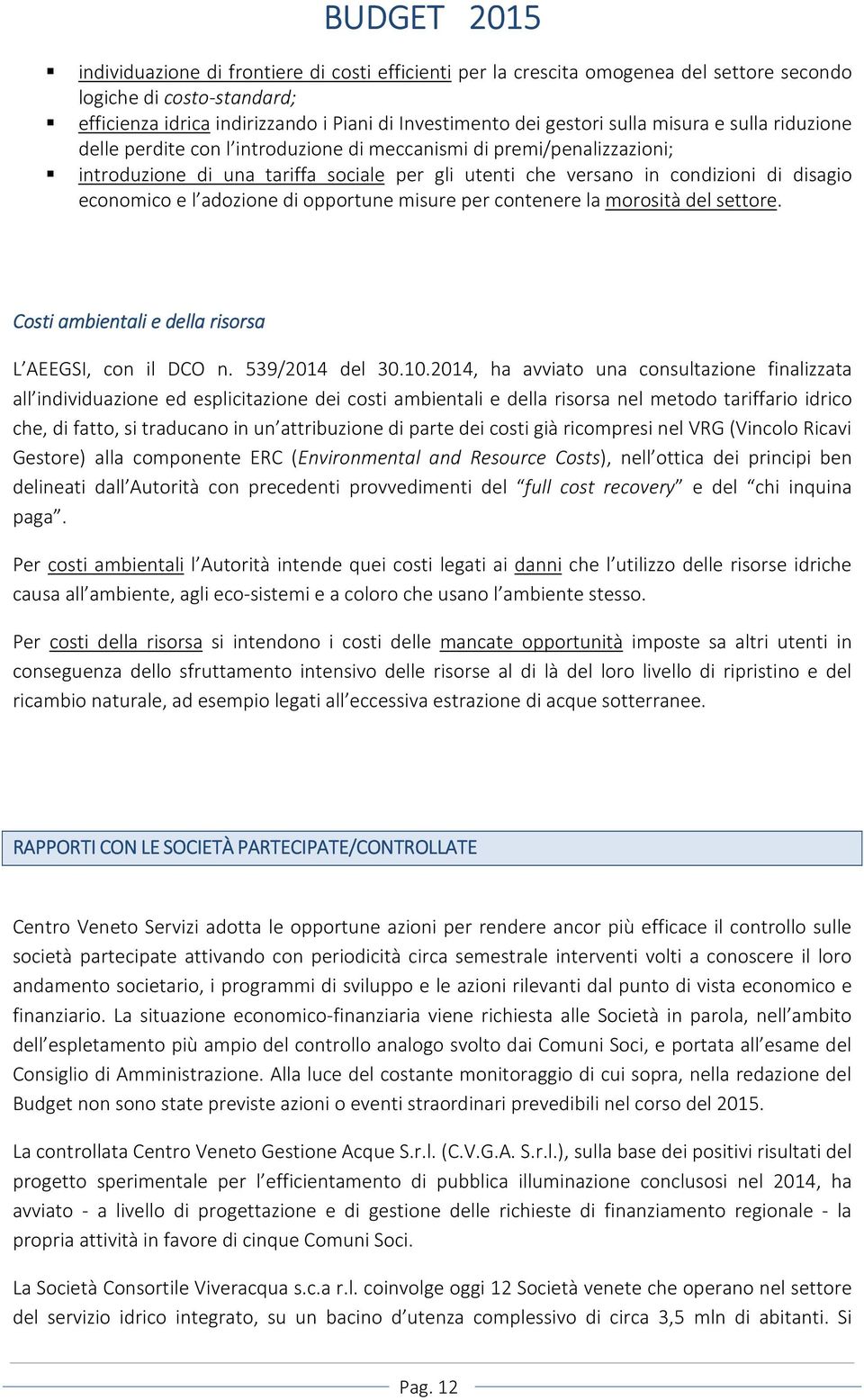 adozione di opportune misure per contenere la morosità del settore. Costi ambientali e della risorsa L AEEGSI, con il DCO n. 539/2014 del 30.10.