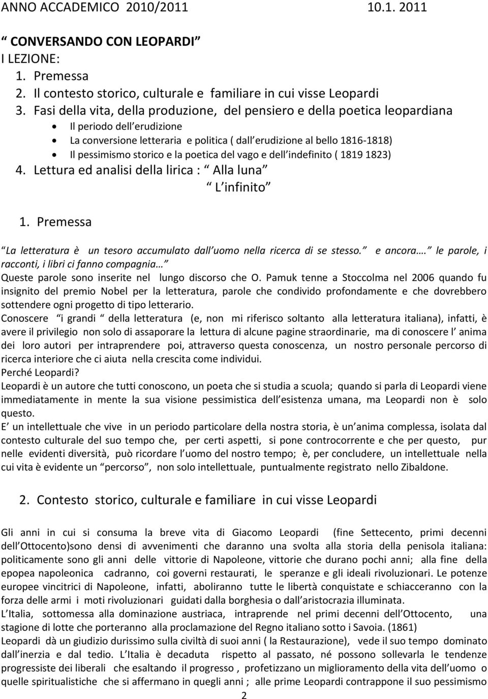 e la poetica del vago e dell indefinito ( 1819 1823) 4. Lettura ed analisi della lirica : Alla luna L infinito 1. Premessa La letteratura è un tesoro accumulato dall uomo nella ricerca di se stesso.