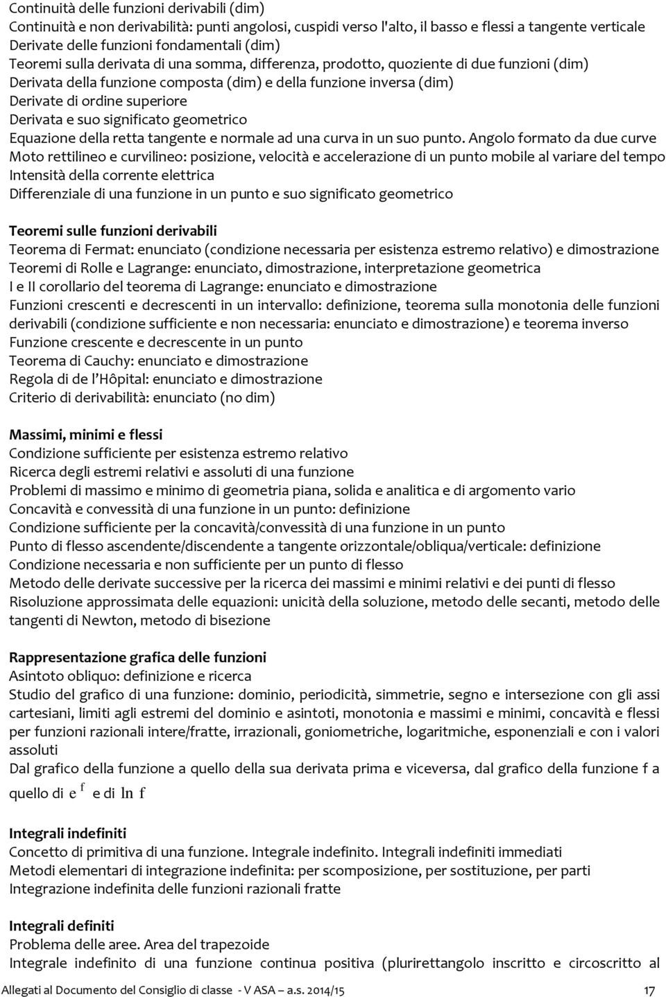 e suo significato geometrico Equazione della retta tangente e normale ad una curva in un suo punto.