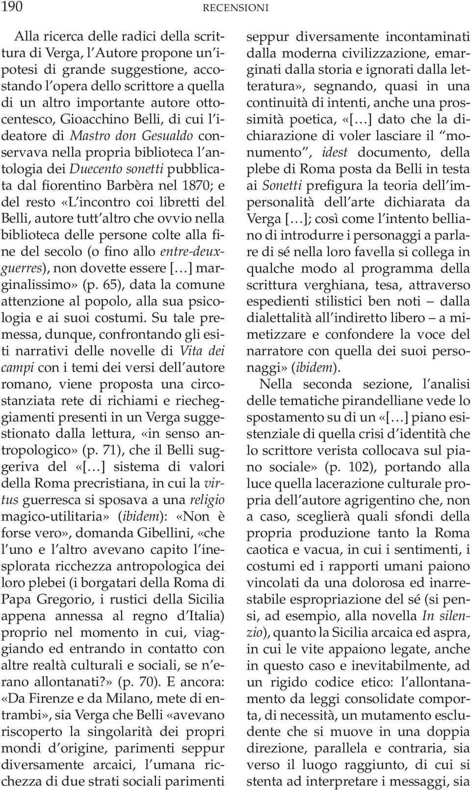 «L incontro coi libretti del Belli, autore tutt altro che ovvio nella biblioteca delle persone colte alla fine del secolo (o fino allo entre-deuxguerres), non dovette essere [ ] marginalissimo» (p.