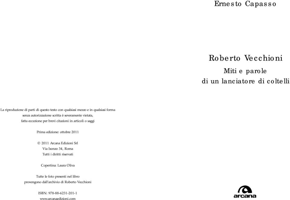 articoli o saggi Prima edizione: ottobre 2011 2011 Arcana Edizioni Srl Via Isonzo 34, Roma Tutti i diritti riservati Copertina: