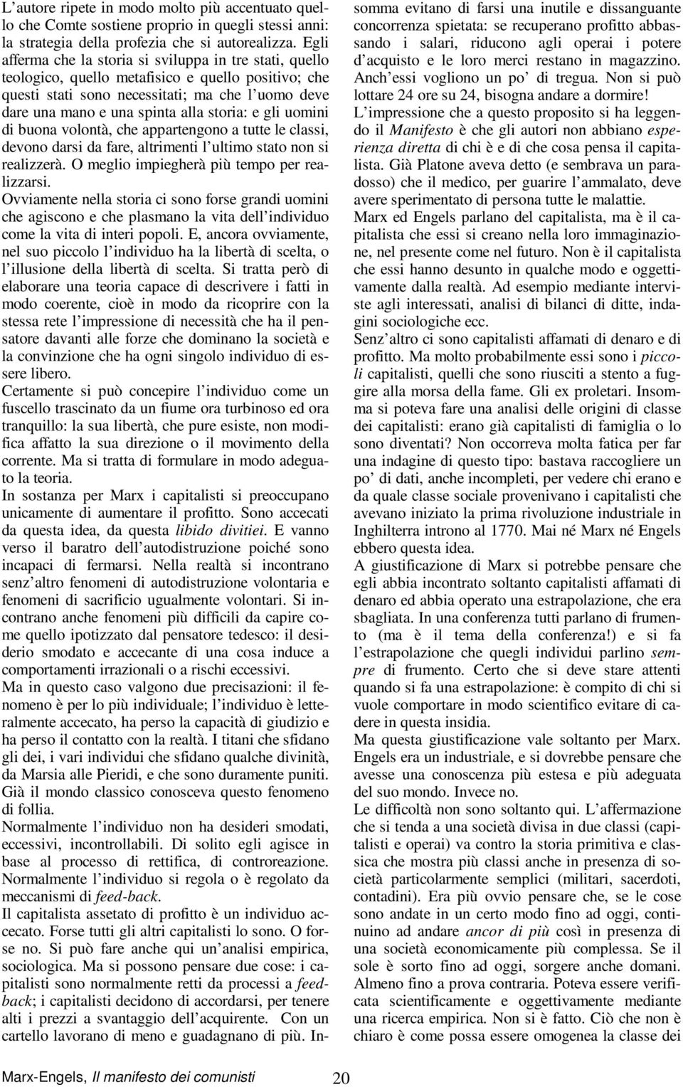 storia: e gli uomini di buona volontà, che appartengono a tutte le classi, devono darsi da fare, altrimenti l ultimo stato non si realizzerà. O meglio impiegherà più tempo per realizzarsi.