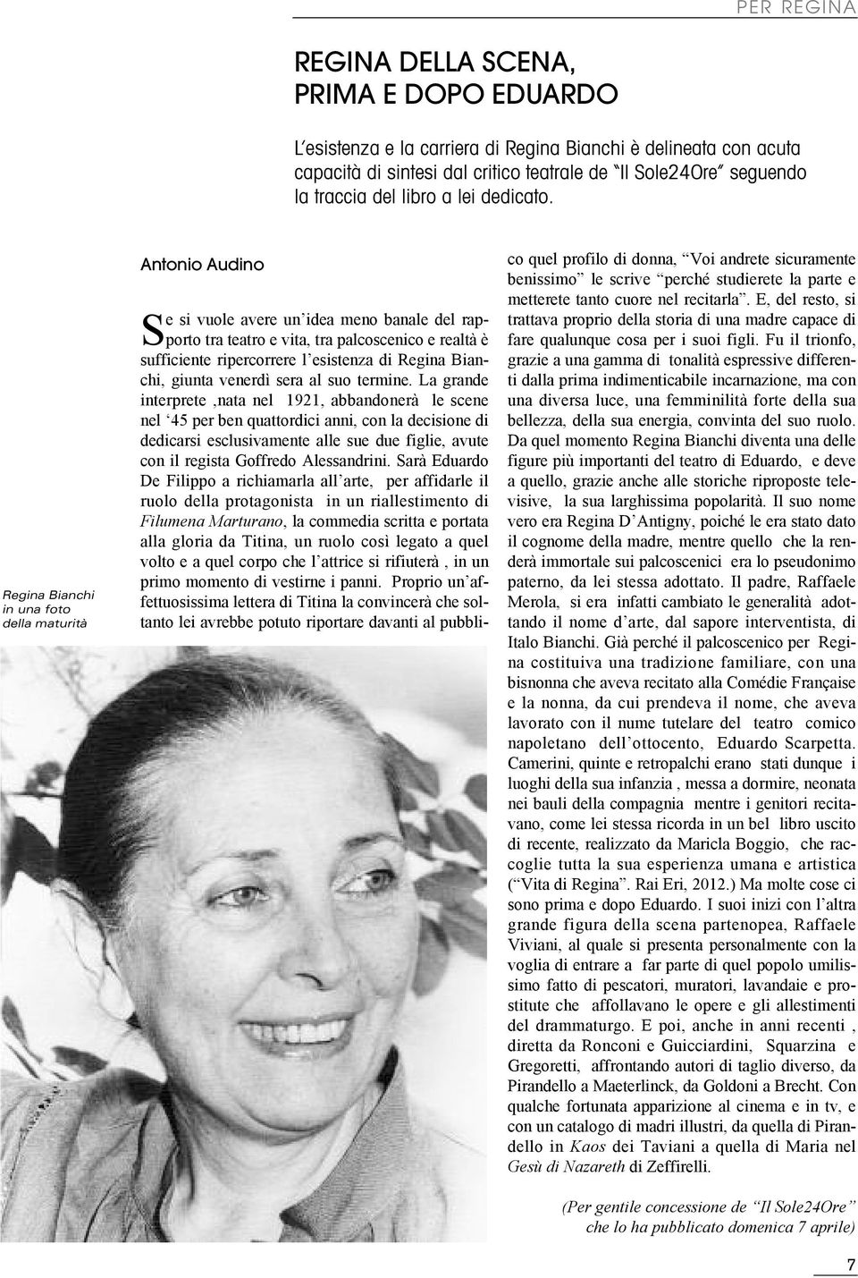 Regina Bianchi in una foto della maturità Antonio Audino Se si vuole avere un idea meno banale del rapporto tra teatro e vita, tra palcoscenico e realtà è sufficiente ripercorrere l esistenza di