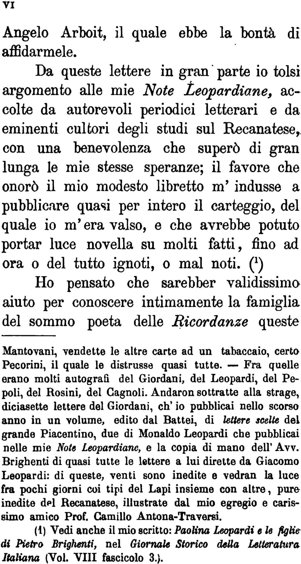 superò di gran lunga le mie stesse speranze; il favore che onorò il mio modesto libretto m' indusse a pubblicare quasi per intero il carteggio, del quale io m' era valso, e che avrebbe potuto portar