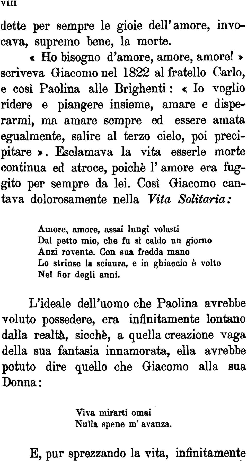 cielo, poi precipitare». Esclamava la vita esserle morte continua ed atroce, poiché V amore era fuggito per sempre da lei.