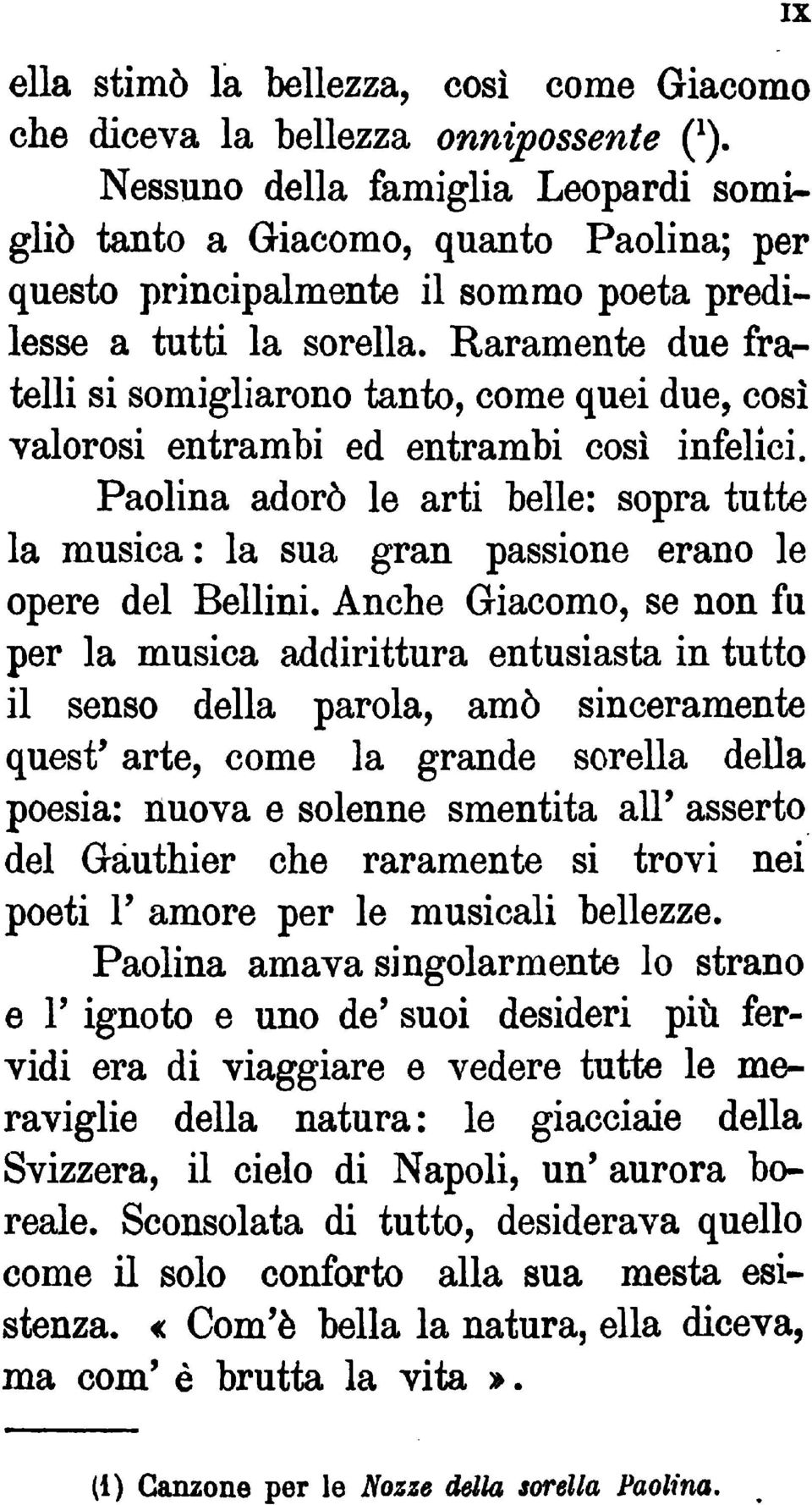 Raramente due fratelli si somigliarono tanto, come quei due, cosi valorosi entrambi ed entrambi così infelici.